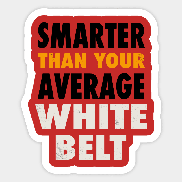 Smarter Than Your Average White Belt Sticker by Gumberhead